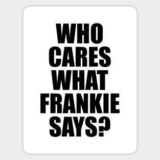 Who Cares What Frankie Says? Magnet